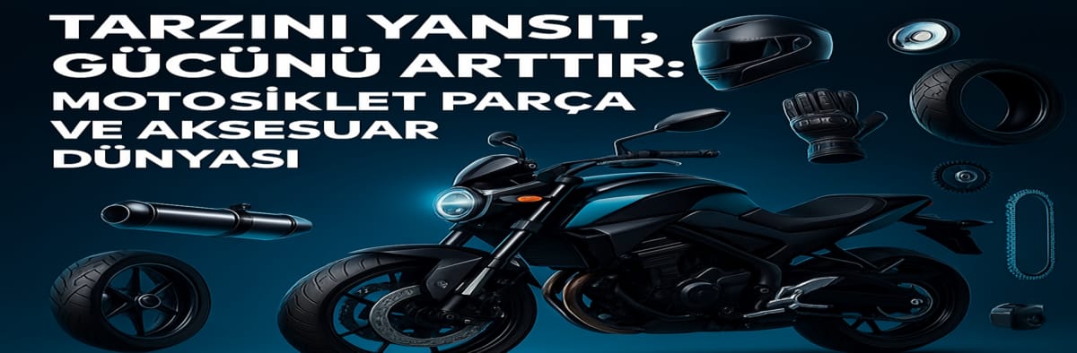 “Tarzını Yansıt, Gücünü Arttır: Motosiklet Parça ve Aksesuar Dünyası”
